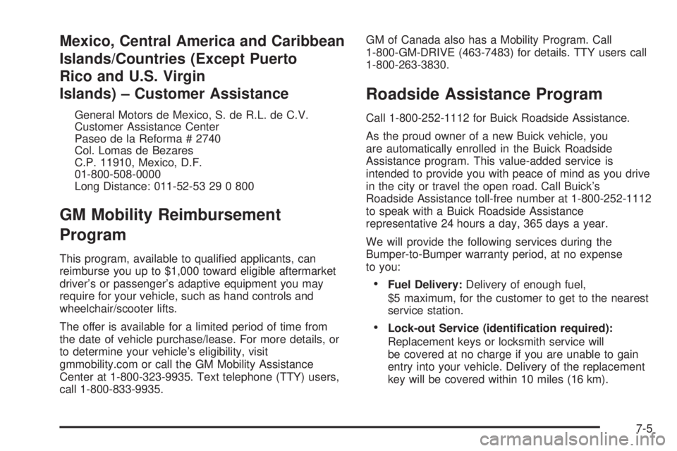 BUICK RAINIER 2005  Owners Manual Mexico, Central America and Caribbean
Islands/Countries (Except Puerto
Rico and U.S. Virgin
Islands) – Customer Assistance
General Motors de Mexico, S. de R.L. de C.V.
Customer Assistance Center
Pas