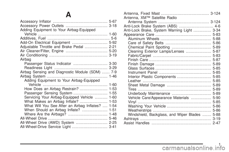 BUICK RAINIER 2005 User Guide A
Accessory In�ator...........................................5-67
Accessory Power Outlets.................................3-18
Adding Equipment to Your Airbag-Equipped
Vehicle........................