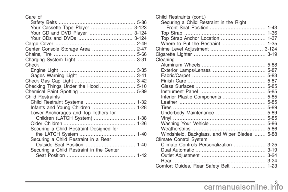 BUICK RAINIER 2005 User Guide Care of
Safety Belts................................................5-86
Your Cassette Tape Player..........................3-123
Your CD and DVD Player...........................3-124
Your CDs and DV