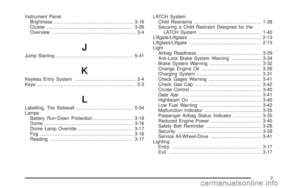 BUICK RAINIER 2005  Owners Manual Instrument Panel
Brightness..................................................3-16
Cluster.......................................................3-26
Overview...........................................