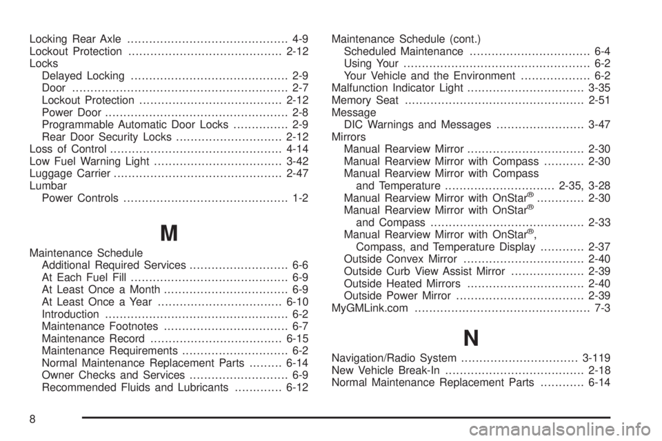 BUICK RAINIER 2005  Owners Manual Locking Rear Axle............................................ 4-9
Lockout Protection..........................................2-12
Locks
Delayed Locking........................................... 2-9
