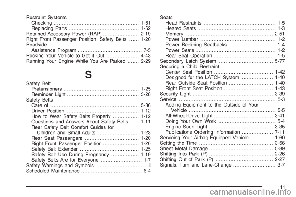 BUICK RAINIER 2005  Owners Manual Restraint Systems
Checking....................................................1-61
Replacing Parts...........................................1-62
Retained Accessory Power (RAP)......................2-