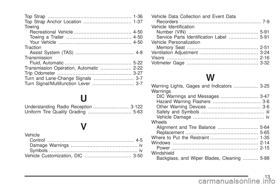 BUICK RAINIER 2005 User Guide Top Strap......................................................1-36
Top Strap Anchor Location...............................1-37
Towing
Recreational Vehicle.....................................4-50
To