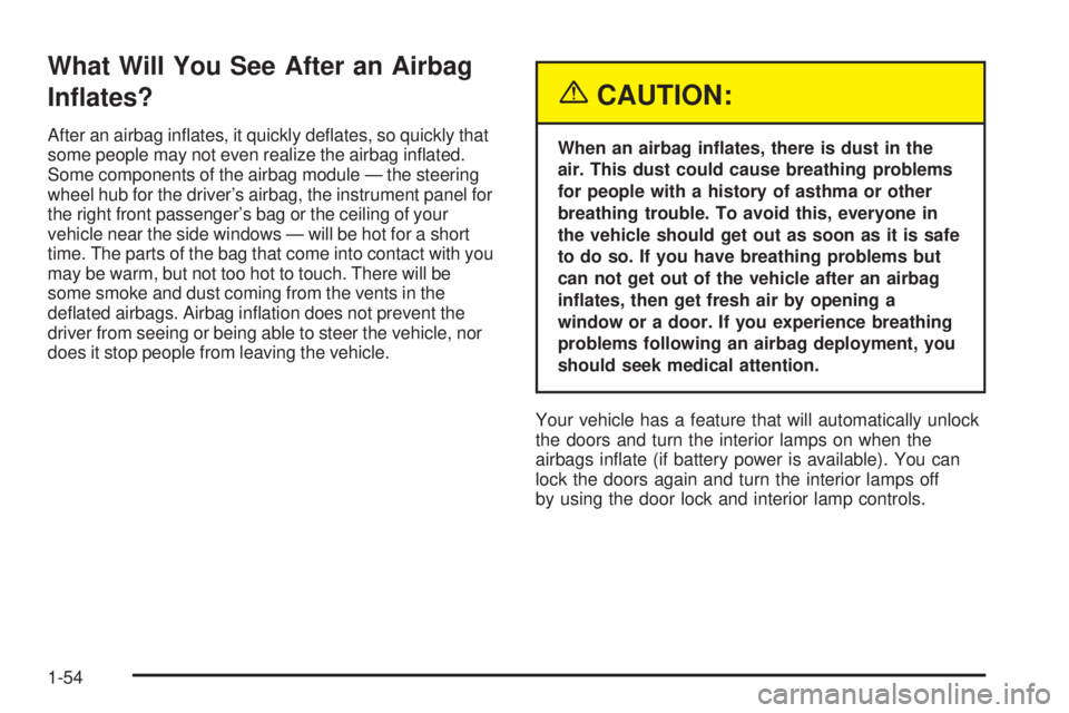 BUICK RAINIER 2005 Workshop Manual What Will You See After an Airbag
In�ates?
After an airbag in�ates, it quickly de�ates, so quickly that
some people may not even realize the airbag in�ated.
Some components of the airbag module — th