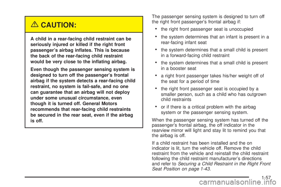 BUICK RAINIER 2005  Owners Manual {CAUTION:
A child in a rear-facing child restraint can be
seriously injured or killed if the right front
passenger’s airbag in�ates. This is because
the back of the rear-facing child restraint
would