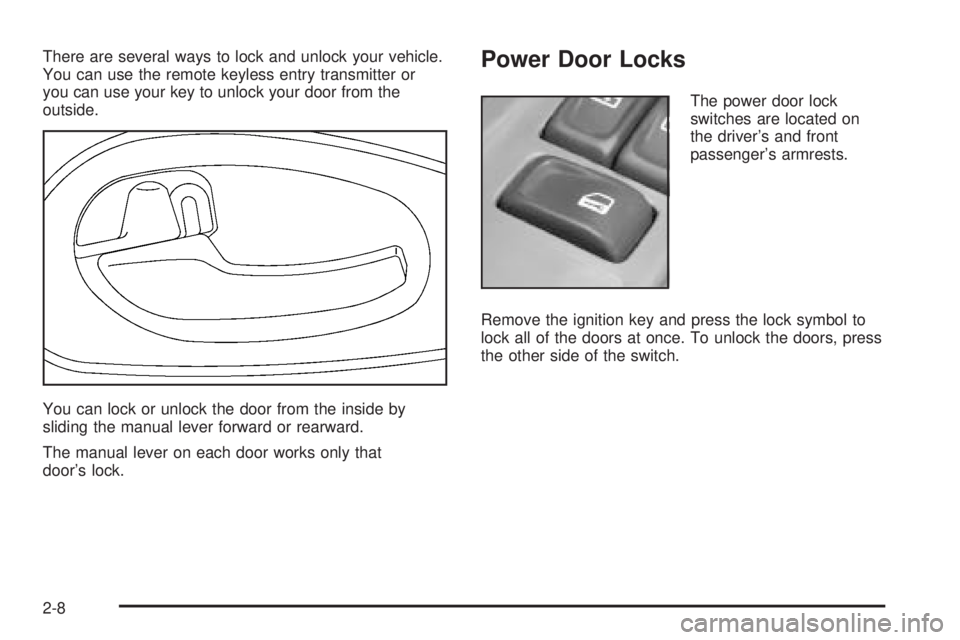 BUICK RAINIER 2005 User Guide There are several ways to lock and unlock your vehicle.
You can use the remote keyless entry transmitter or
you can use your key to unlock your door from the
outside.
You can lock or unlock the door f