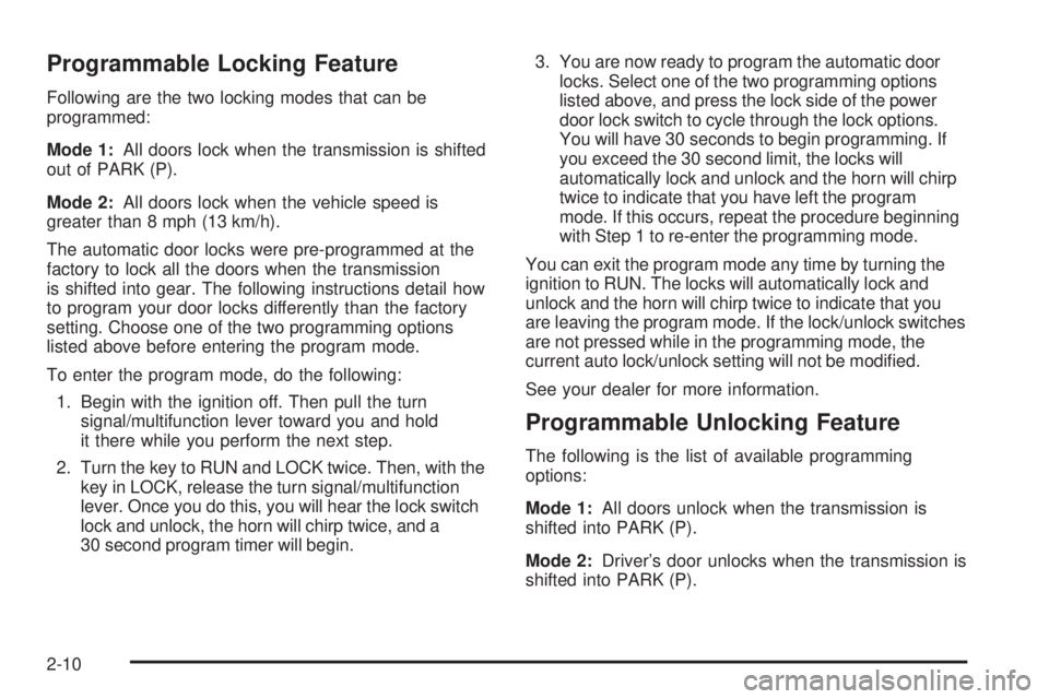 BUICK RAINIER 2005  Owners Manual Programmable Locking Feature
Following are the two locking modes that can be
programmed:
Mode 1:All doors lock when the transmission is shifted
out of PARK (P).
Mode 2:All doors lock when the vehicle 