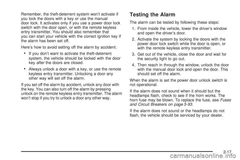 BUICK RAINIER 2005 Owners Manual Remember, the theft-deterrent system won’t activate if
you lock the doors with a key or use the manual
door lock. It activates only if you use a power door lock
switch with the door open, or with th BUICK RAINIER 2005 Owners Manual Remember, the theft-deterrent system won’t activate if
you lock the doors with a key or use the manual
door lock. It activates only if you use a power door lock
switch with the door open, or with th