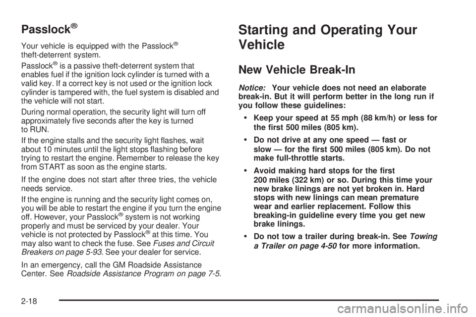 BUICK RAINIER 2005  Owners Manual Passlock®
Your vehicle is equipped with the Passlock®
theft-deterrent system.
Passlock®is a passive theft-deterrent system that
enables fuel if the ignition lock cylinder is turned with a
valid key