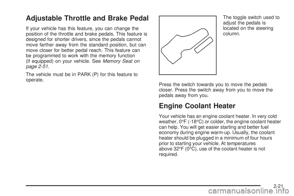 BUICK RAINIER 2005  Owners Manual Adjustable Throttle and Brake Pedal
If your vehicle has this feature, you can change the
position of the throttle and brake pedals. This feature is
designed for shorter drivers, since the pedals canno