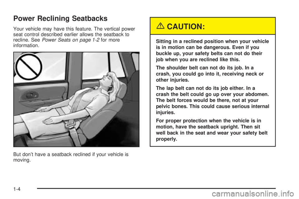 BUICK RAINIER 2005  Owners Manual Power Reclining Seatbacks
Your vehicle may have this feature. The vertical power
seat control described earlier allows the seatback to
recline. SeePower Seats on page 1-2for more
information.
But don