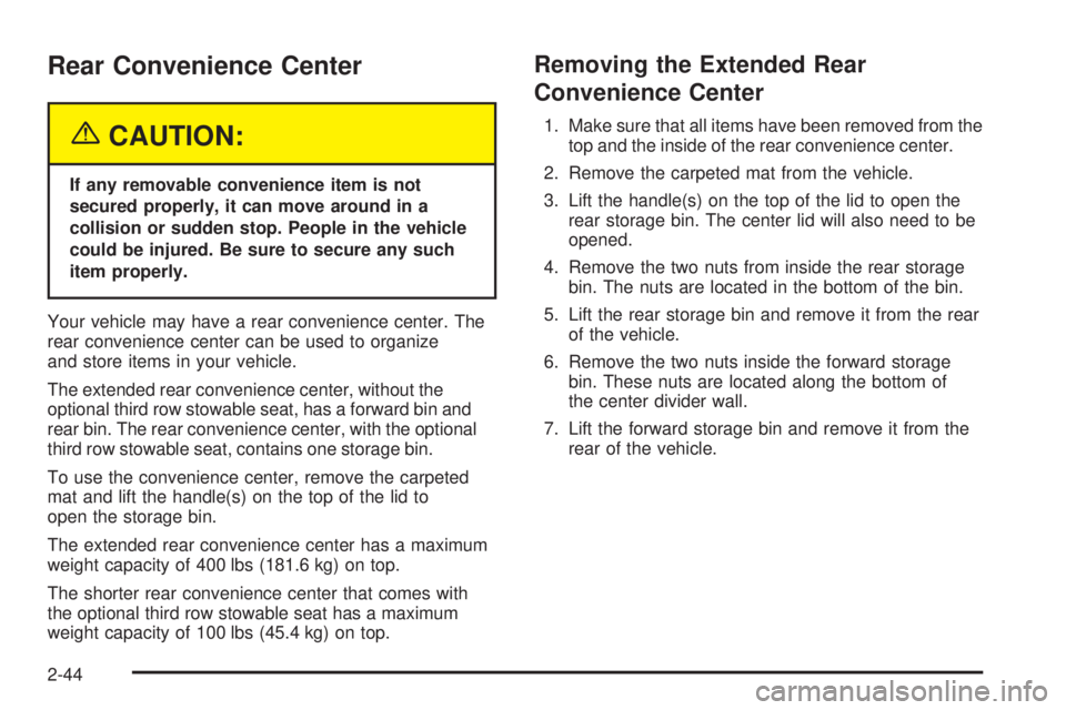 BUICK RANDEZVOUS 2005 Owners Manual Rear Convenience Center
{CAUTION:
If any removable convenience item is not
secured properly, it can move around in a
collision or sudden stop. People in the vehicle
could be injured. Be sure to secure BUICK RANDEZVOUS 2005 Owners Manual Rear Convenience Center
{CAUTION:
If any removable convenience item is not
secured properly, it can move around in a
collision or sudden stop. People in the vehicle
could be injured. Be sure to secure