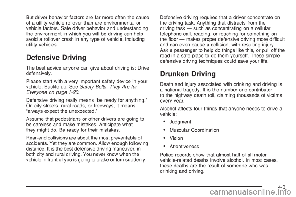 BUICK RANDEZVOUS 2005 Owners Manual But driver behavior factors are far more often the cause
of a utility vehicle rollover than are environmental or
vehicle factors. Safe driver behavior and understanding
the environment in which you wi BUICK RANDEZVOUS 2005 Owners Manual But driver behavior factors are far more often the cause
of a utility vehicle rollover than are environmental or
vehicle factors. Safe driver behavior and understanding
the environment in which you wi
