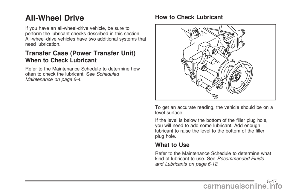 BUICK RANDEZVOUS 2005  Owners Manual All-Wheel Drive
If you have an all-wheel-drive vehicle, be sure to
perform the lubricant checks described in this section.
All-wheel-drive vehicles have two additional systems that
need lubrication.
T