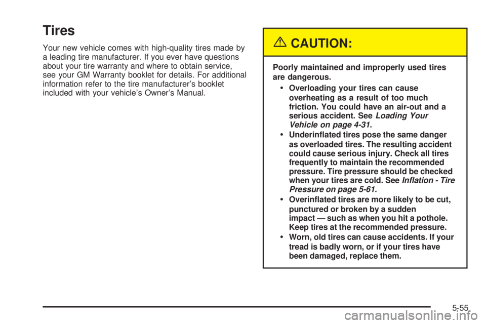 BUICK RANDEZVOUS 2005 Repair Manual Tires
Your new vehicle comes with high-quality tires made by
a leading tire manufacturer. If you ever have questions
about your tire warranty and where to obtain service,
see your GM Warranty booklet 