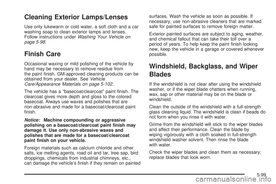 BUICK RANDEZVOUS 2005  Owners Manual Cleaning Exterior Lamps/Lenses
Use only lukewarm or cold water, a soft cloth and a car
washing soap to clean exterior lamps and lenses.
Follow instructions underWashing Your Vehicle on
page 5-98.
Fini