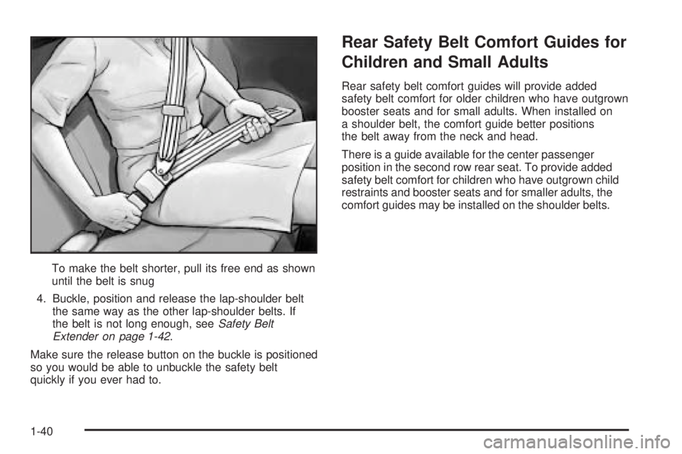 BUICK RANDEZVOUS 2005 Service Manual To make the belt shorter, pull its free end as shown
until the belt is snug
4. Buckle, position and release the lap-shoulder belt
the same way as the other lap-shoulder belts. If
the belt is not long 