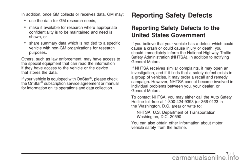 BUICK RANDEZVOUS 2005  Owners Manual In addition, once GM collects or receives data, GM may:
use the data for GM research needs,
make it available for research where appropriate
con�dentiality is to be maintained and need is
shown, or

