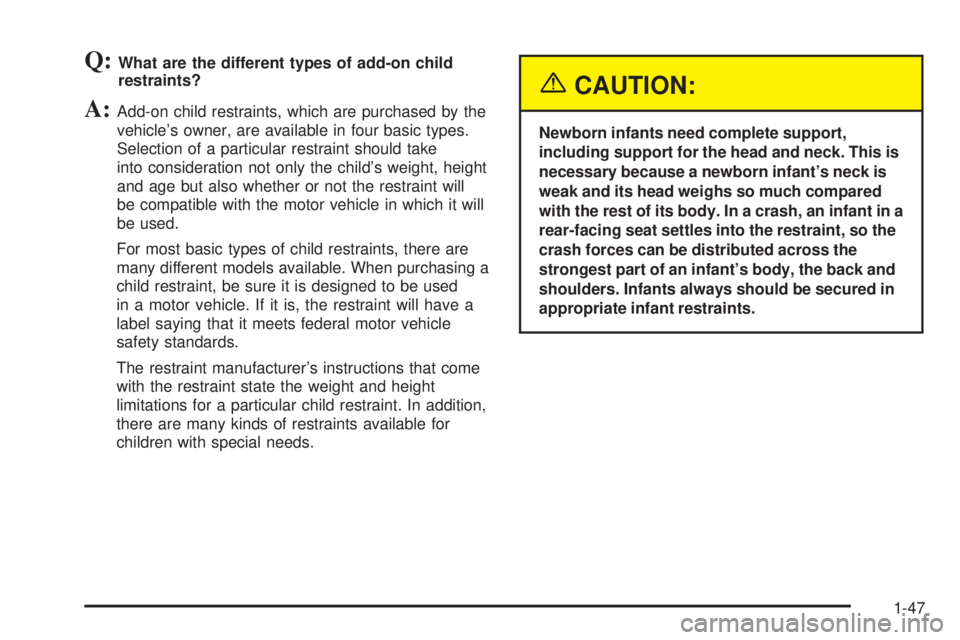 BUICK RANDEZVOUS 2005 Workshop Manual Q:What are the different types of add-on child
restraints?
A:Add-on child restraints, which are purchased by the
vehicle’s owner, are available in four basic types.
Selection of a particular restrai BUICK RANDEZVOUS 2005 Workshop Manual Q:What are the different types of add-on child
restraints?
A:Add-on child restraints, which are purchased by the
vehicle’s owner, are available in four basic types.
Selection of a particular restrai