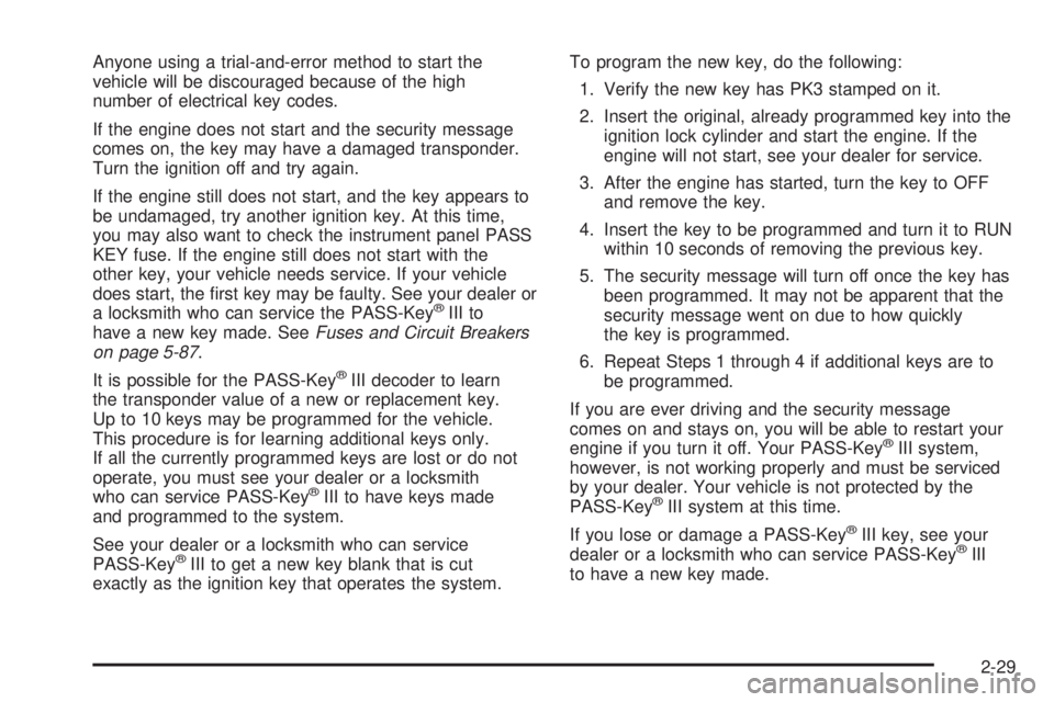 BUICK TERRAZA 2005 Owners Manual Anyone using a trial-and-error method to start the
vehicle will be discouraged because of the high
number of electrical key codes.
If the engine does not start and the security message
comes on, the k BUICK TERRAZA 2005 Owners Manual Anyone using a trial-and-error method to start the
vehicle will be discouraged because of the high
number of electrical key codes.
If the engine does not start and the security message
comes on, the k