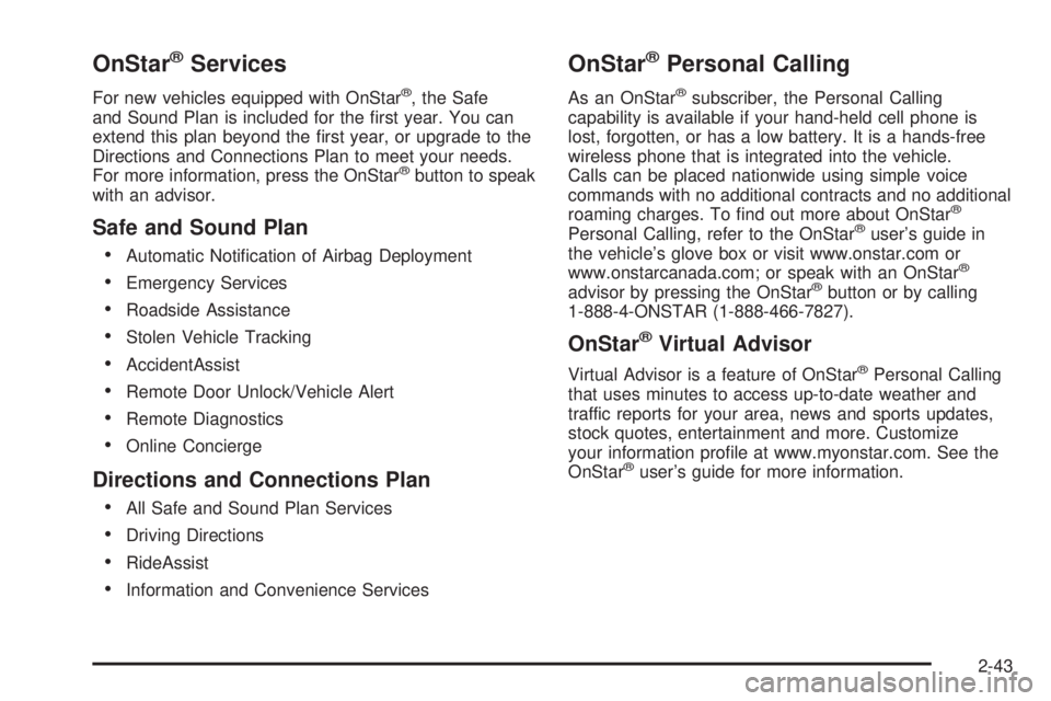 BUICK TERRAZA 2005  Owners Manual OnStar®Services
For new vehicles equipped with OnStar®, the Safe
and Sound Plan is included for the �rst year. You can
extend this plan beyond the �rst year, or upgrade to the
Directions and Connect