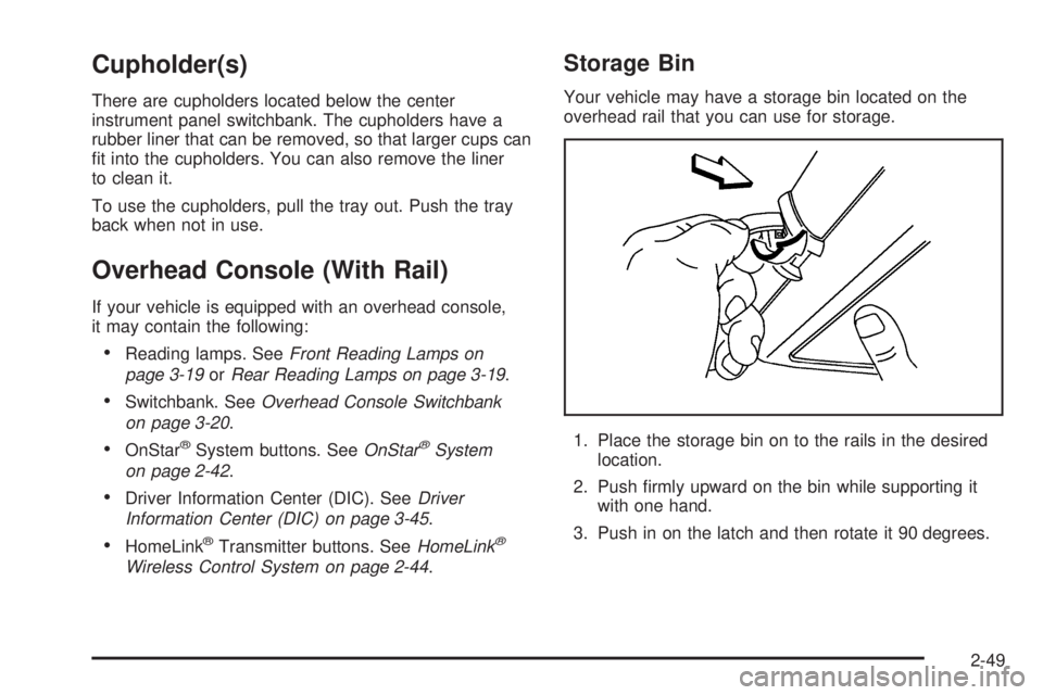 BUICK TERRAZA 2005  Owners Manual Cupholder(s)
There are cupholders located below the center
instrument panel switchbank. The cupholders have a
rubber liner that can be removed, so that larger cups can
�t into the cupholders. You can 