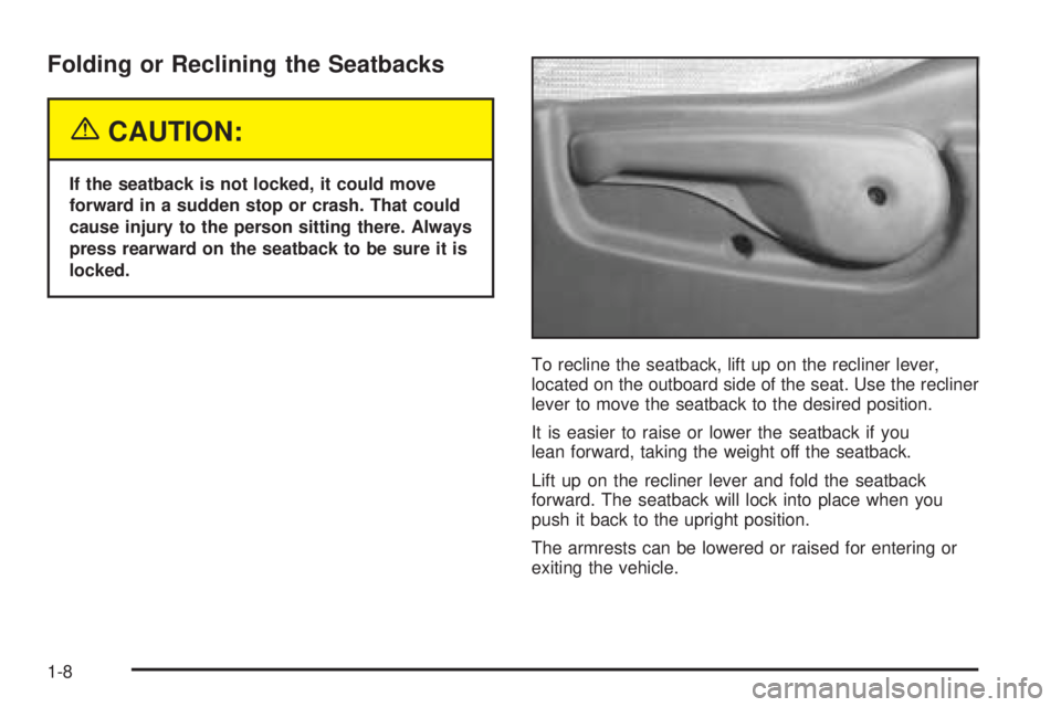 BUICK TERRAZA 2005 User Guide Folding or Reclining the Seatbacks
{CAUTION:
If the seatback is not locked, it could move
forward in a sudden stop or crash. That could
cause injury to the person sitting there. Always
press rearward 