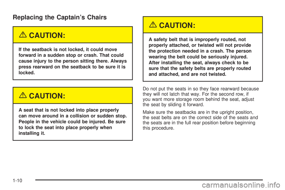 BUICK TERRAZA 2005 User Guide Replacing the Captain’s Chairs
{CAUTION:
If the seatback is not locked, it could move
forward in a sudden stop or crash. That could
cause injury to the person sitting there. Always
press rearward on