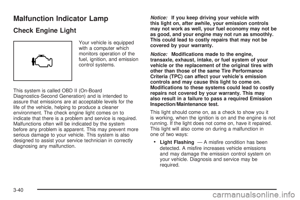 BUICK TERRAZA 2005  Owners Manual Malfunction Indicator Lamp
Check Engine Light
Your vehicle is equipped
with a computer which
monitors operation of the
fuel, ignition, and emission
control systems.
This system is called OBD II (On-Bo