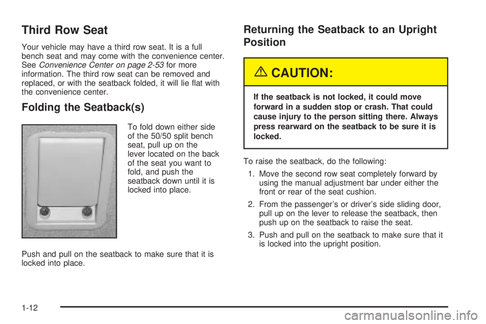 BUICK TERRAZA 2005 User Guide Third Row Seat
Your vehicle may have a third row seat. It is a full
bench seat and may come with the convenience center.
SeeConvenience Center on page 2-53for more
information. The third row seat can 