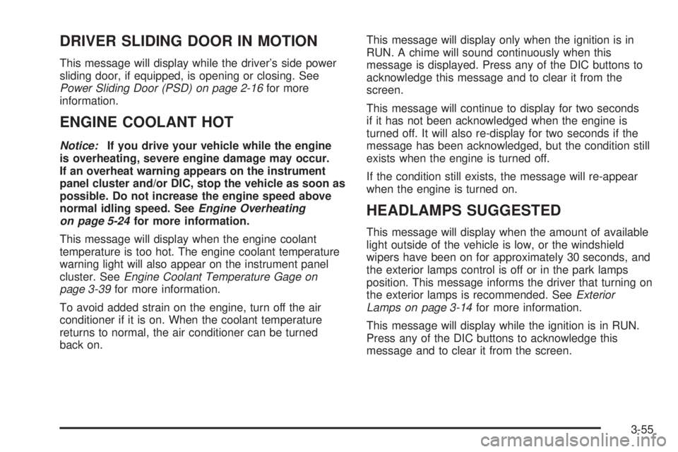 BUICK TERRAZA 2005  Owners Manual DRIVER SLIDING DOOR IN MOTION
This message will display while the driver’s side power
sliding door, if equipped, is opening or closing. See
Power Sliding Door (PSD) on page 2-16for more
information.