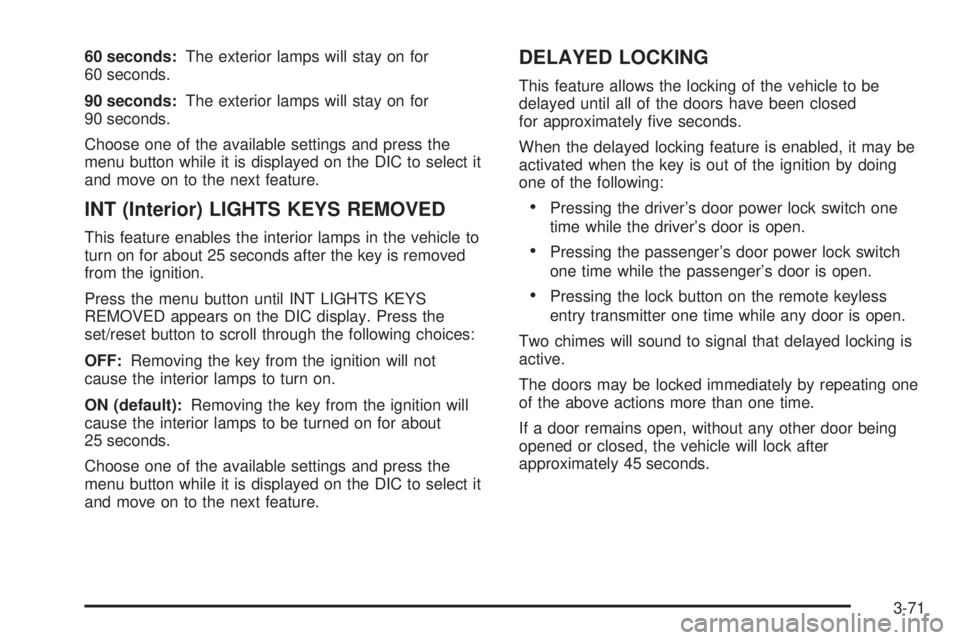 BUICK TERRAZA 2005  Owners Manual 60 seconds:The exterior lamps will stay on for
60 seconds.
90 seconds:The exterior lamps will stay on for
90 seconds.
Choose one of the available settings and press the
menu button while it is display
