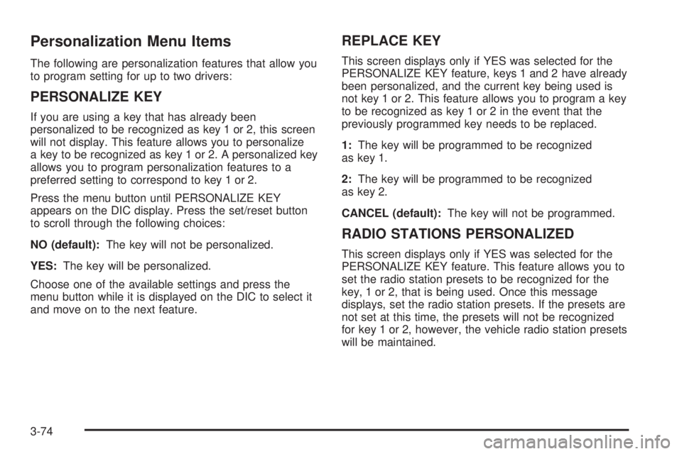 BUICK TERRAZA 2005  Owners Manual Personalization Menu Items
The following are personalization features that allow you
to program setting for up to two drivers:
PERSONALIZE KEY
If you are using a key that has already been
personalized