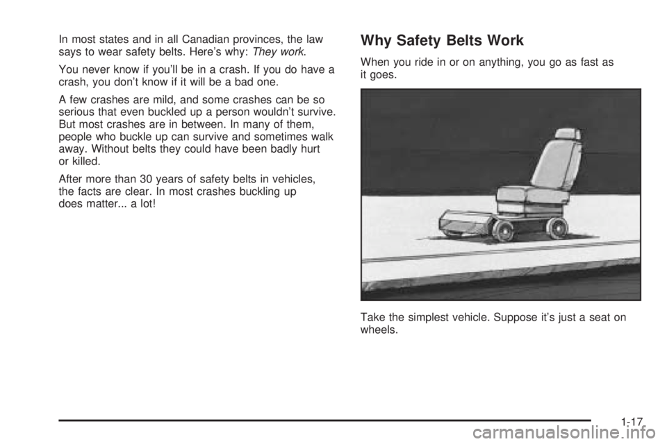 BUICK TERRAZA 2005 Owners Guide In most states and in all Canadian provinces, the law
says to wear safety belts. Here’s why:They work.
You never know if you’ll be in a crash. If you do have a
crash, you don’t know if it will b