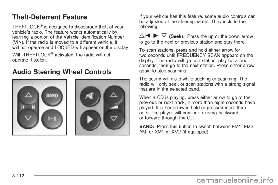 BUICK TERRAZA 2005 Owners Guide Theft-Deterrent Feature
THEFTLOCK®is designed to discourage theft of your
vehicle’s radio. The feature works automatically by
learning a portion of the Vehicle Identi�cation Number
(VIN). If the ra