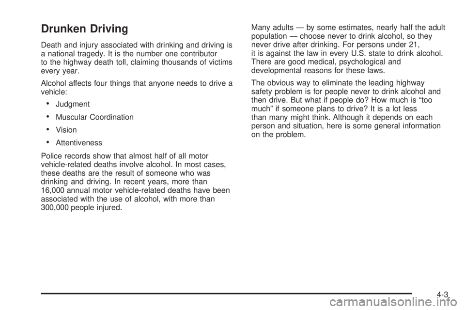 BUICK TERRAZA 2005  Owners Manual Drunken Driving
Death and injury associated with drinking and driving is
a national tragedy. It is the number one contributor
to the highway death toll, claiming thousands of victims
every year.
Alcoh
