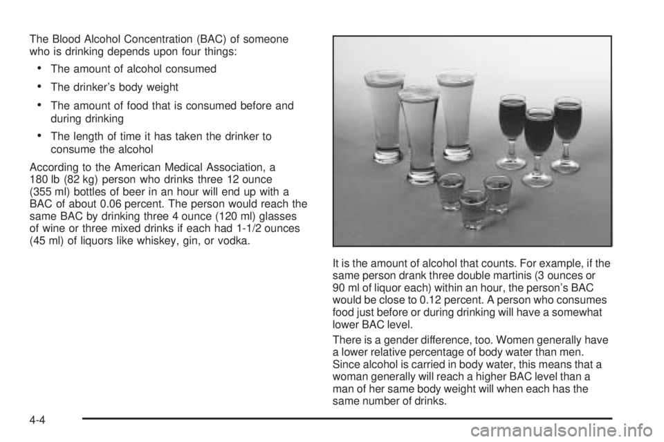 BUICK TERRAZA 2005 Workshop Manual The Blood Alcohol Concentration (BAC) of someone
who is drinking depends upon four things:
The amount of alcohol consumed
The drinker’s body weight
The amount of food that is consumed before and
BUICK TERRAZA 2005 Workshop Manual The Blood Alcohol Concentration (BAC) of someone
who is drinking depends upon four things:
The amount of alcohol consumed
The drinker’s body weight
The amount of food that is consumed before and