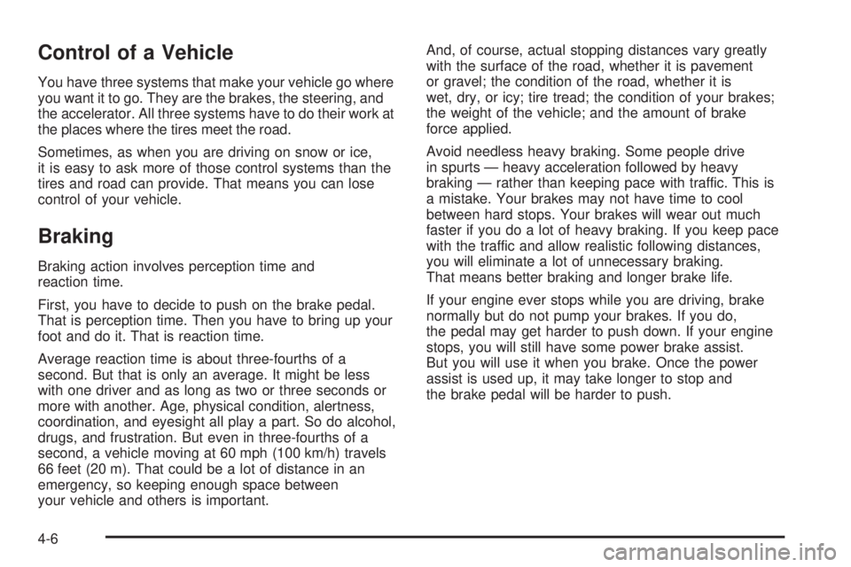BUICK TERRAZA 2005 Workshop Manual Control of a Vehicle
You have three systems that make your vehicle go where
you want it to go. They are the brakes, the steering, and
the accelerator. All three systems have to do their work at
the pl BUICK TERRAZA 2005 Workshop Manual Control of a Vehicle
You have three systems that make your vehicle go where
you want it to go. They are the brakes, the steering, and
the accelerator. All three systems have to do their work at
the pl