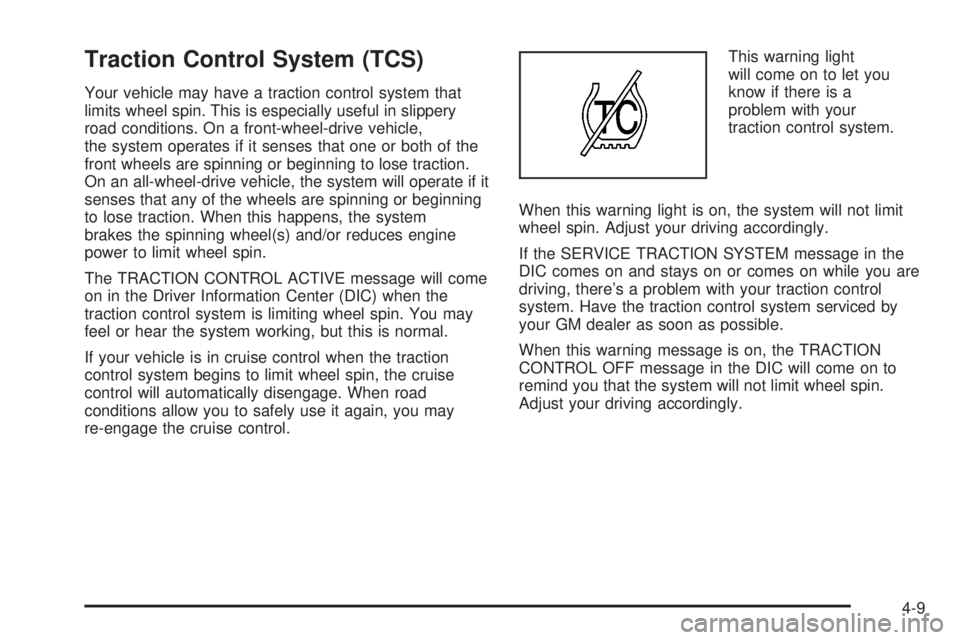 BUICK TERRAZA 2005 User Guide Traction Control System (TCS)
Your vehicle may have a traction control system that
limits wheel spin. This is especially useful in slippery
road conditions. On a front-wheel-drive vehicle,
the system BUICK TERRAZA 2005 User Guide Traction Control System (TCS)
Your vehicle may have a traction control system that
limits wheel spin. This is especially useful in slippery
road conditions. On a front-wheel-drive vehicle,
the system
