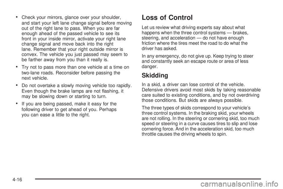 BUICK TERRAZA 2005 User Guide Check your mirrors, glance over your shoulder,
and start your left lane change signal before moving
out of the right lane to pass. When you are far
enough ahead of the passed vehicle to see its
front BUICK TERRAZA 2005 User Guide Check your mirrors, glance over your shoulder,
and start your left lane change signal before moving
out of the right lane to pass. When you are far
enough ahead of the passed vehicle to see its
front