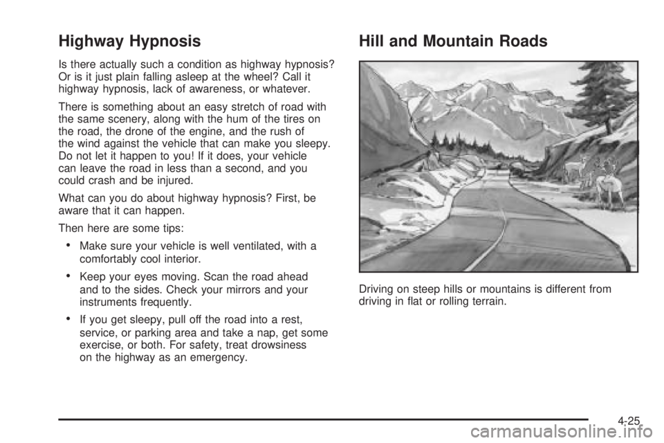 BUICK TERRAZA 2005 Repair Manual Highway Hypnosis
Is there actually such a condition as highway hypnosis?
Or is it just plain falling asleep at the wheel? Call it
highway hypnosis, lack of awareness, or whatever.
There is something a BUICK TERRAZA 2005 Repair Manual Highway Hypnosis
Is there actually such a condition as highway hypnosis?
Or is it just plain falling asleep at the wheel? Call it
highway hypnosis, lack of awareness, or whatever.
There is something a