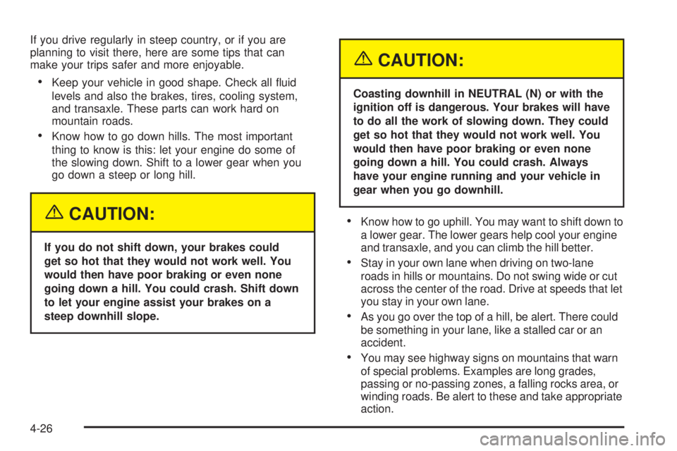 BUICK TERRAZA 2005 Repair Manual If you drive regularly in steep country, or if you are
planning to visit there, here are some tips that can
make your trips safer and more enjoyable.
Keep your vehicle in good shape. Check all �uid
l