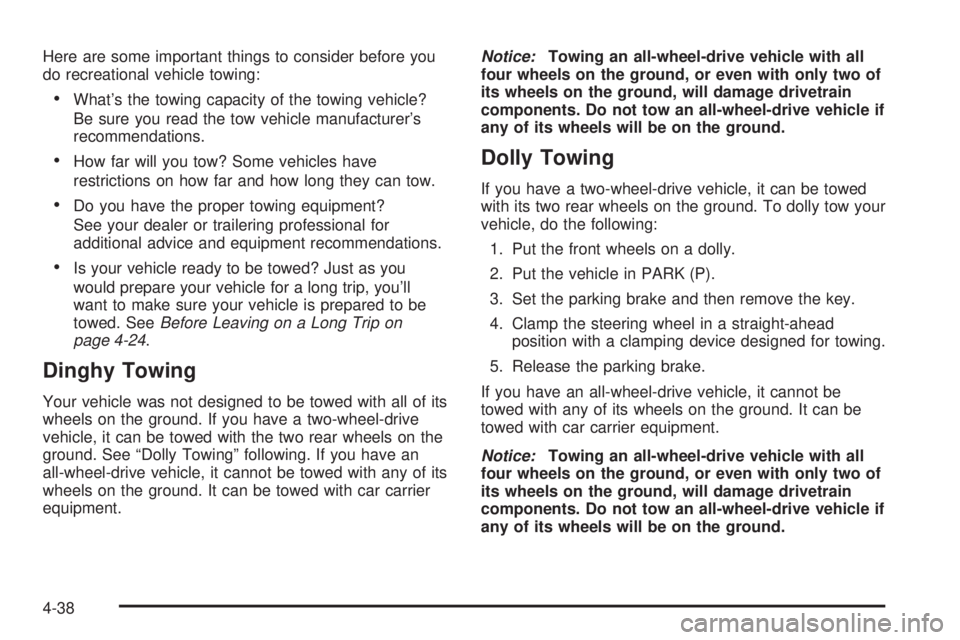 BUICK TERRAZA 2005 Workshop Manual Here are some important things to consider before you
do recreational vehicle towing:
What’s the towing capacity of the towing vehicle?
Be sure you read the tow vehicle manufacturer’s
recommendat BUICK TERRAZA 2005 Workshop Manual Here are some important things to consider before you
do recreational vehicle towing:
What’s the towing capacity of the towing vehicle?
Be sure you read the tow vehicle manufacturer’s
recommendat