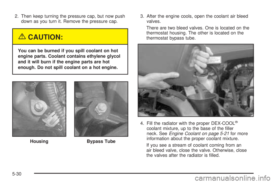 BUICK TERRAZA 2005 Owners Guide 2. Then keep turning the pressure cap, but now push
down as you turn it. Remove the pressure cap.
{CAUTION:
You can be burned if you spill coolant on hot
engine parts. Coolant contains ethylene glycol BUICK TERRAZA 2005 Owners Guide 2. Then keep turning the pressure cap, but now push
down as you turn it. Remove the pressure cap.
{CAUTION:
You can be burned if you spill coolant on hot
engine parts. Coolant contains ethylene glycol