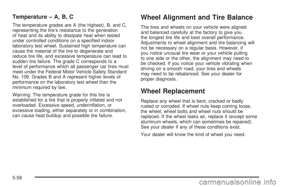 BUICK TERRAZA 2005 Owners Guide Temperature – A, B, C
The temperature grades are A (the highest), B, and C,
representing the tire’s resistance to the generation
of heat and its ability to dissipate heat when tested
under control