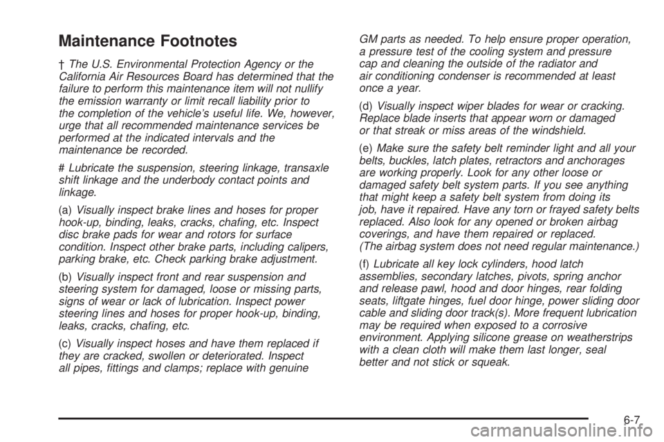BUICK TERRAZA 2005 Repair Manual Maintenance Footnotes
†The U.S. Environmental Protection Agency or the
California Air Resources Board has determined that the
failure to perform this maintenance item will not nullify
the emission w