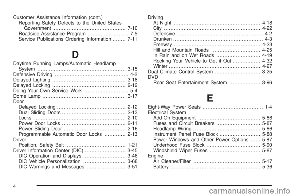BUICK TERRAZA 2005  Owners Manual Customer Assistance Information (cont.)
Reporting Safety Defects to the United States
Government............................................7-10
Roadside Assistance Program......................... 7-