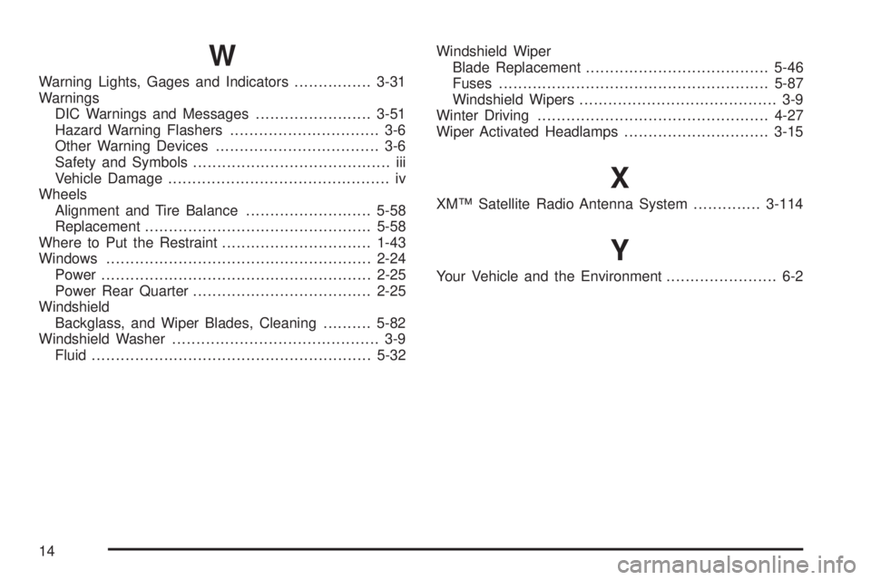 BUICK TERRAZA 2005  Owners Manual W
Warning Lights, Gages and Indicators................3-31
Warnings
DIC Warnings and Messages........................3-51
Hazard Warning Flashers............................... 3-6
Other Warning Devic