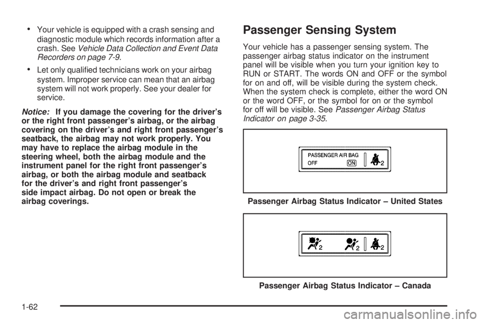 BUICK TERRAZA 2005  Owners Manual Your vehicle is equipped with a crash sensing and
diagnostic module which records information after a
crash. SeeVehicle Data Collection and Event Data
Recorders on page 7-9.
Let only quali�ed techni