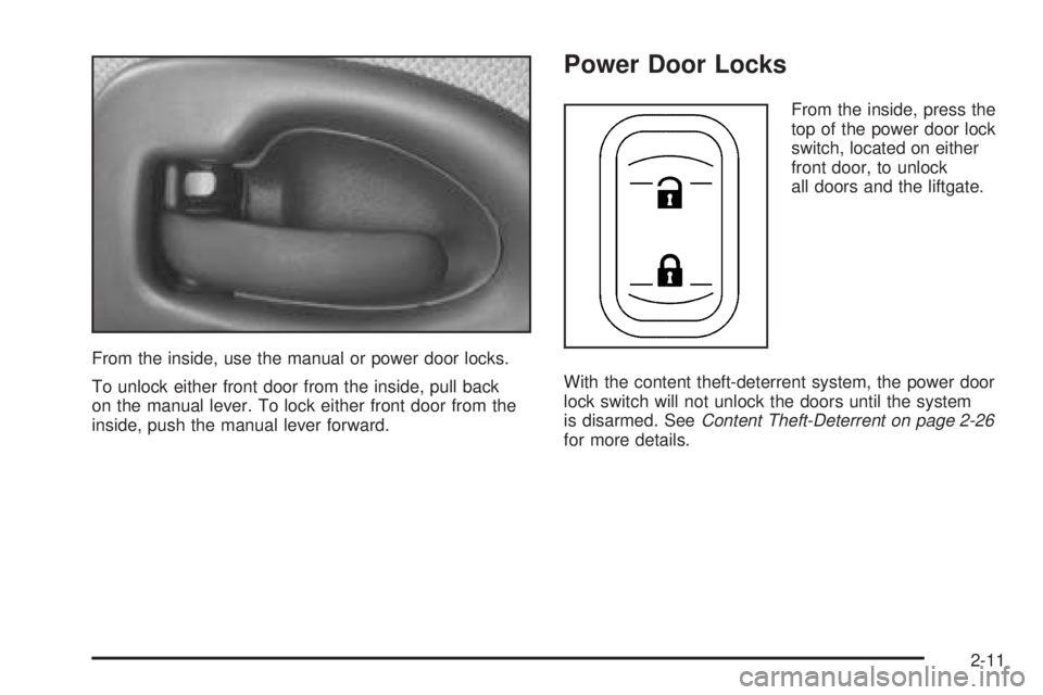 BUICK TERRAZA 2005 Manual Online From the inside, use the manual or power door locks.
To unlock either front door from the inside, pull back
on the manual lever. To lock either front door from the
inside, push the manual lever forwar